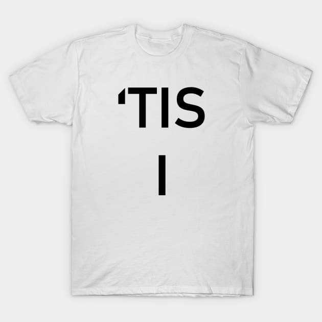 'Tis I T-Shirt by N1L3SH